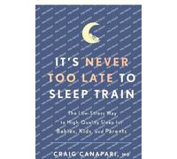 Craig Canapari, MD It's Never Too Late to Sleep Train (Tascabile)