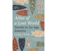 Craig Childs Atlas of a Lost World (Tascabile)
