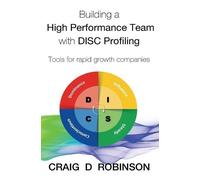 Craig D Robinso Building a High Performance Team with DISC Profilin (Tascabile)