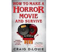Craig DiLouie How to Make a Horror Movie and Survive (Tascabile)