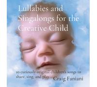 Craig F Faniani Lullabies and Singalongs for the Creative Chi (Copertina rigida)