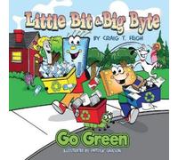 Craig Feigh Little Bit & Big Byte, Go Green (Tascabile) Little Bit & Big Byte