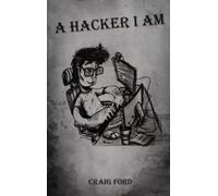 Craig Ford A Hacker, I Am (Copertina rigida) Hacker I Am