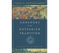 Craig G. Bartho Contours of the Kuyperian Tradition - A Systematic I (Tascabile)