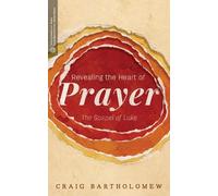 Craig G. Bartholomew Revealing the Heart of Prayer (Tascabile)