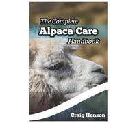 Craig Henson The Complete Alpaca Care Handbook (Tascabile)