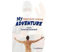 Craig Johnson My Prostate Cancer Adventure, and the Lessons Learned (Tascabile)