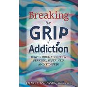 Craig K Svensson Breaking the Grip of Addiction (Tascabile)