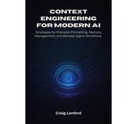 Craig Lanford Context Engineering for Modern AI (Tascabile)