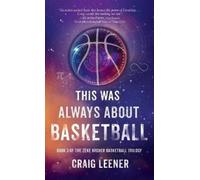 Craig Leener This Was Always About Basketball (Copertina rigida)