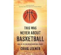 Craig Leener This Was Never About Basketball (Copertina rigida)