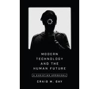 Craig M. Gay Modern Technology and the Human Future - A Christian Ap (Tascabile)