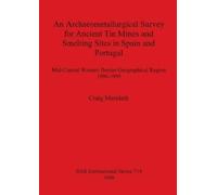 Craig Merideth An Archaeometallurgical Survey for Ancient Tin Mines (Tascabile)