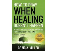 Craig Miller How to Pray When Healing Doesn't Happen (Tascabile)