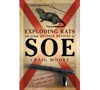 Craig Moore Exploding Rats and Other Devious Devices of SOE (Copertina rigida)