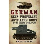Craig Moore German Self-Propelled Artillery Guns of the Second World (Tascabile)