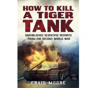 Craig Moore How to Kill a Tiger Tank (Tascabile)