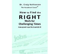 Craig Nathanson How to Find the RIGHT Work for Challenging Times (Tascabile)