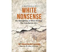 Craig Pelkey-Landes A Brief History of White Nonsense (Tascabile)