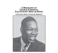 Craig R McKinney W A Biography of Charlie Christian, Jazz Guitar's K (Tascabile)
