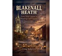 Craig Sedgwick Blakenall Heath From Wild Ground to Working-class Leg (Tascabile)