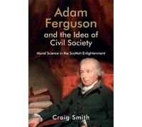Craig Smith Adam Ferguson and the Idea of Civil Society (Copertina rigida)