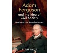 Craig Smith Adam Ferguson and the Idea of Civil Society (Copertina rigida)