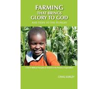Craig Sorley Farming that Brings Glory to God and Hope to the Hungry (Tascabile)