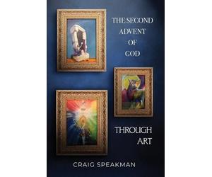 Craig Speakman The Second Advent of God Through Art (Tascabile)