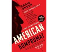 American Kompromat: How the KGB Cultivated Donald Trump, and Related Tales of Sex, Greed, Power, and Treachery
