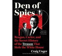 Den of Spies: Reagan, Carter, and the Secret History of the Treason That Stole the White House