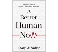 Craig W Huber A Better Human Now (Tascabile) Transplant Life