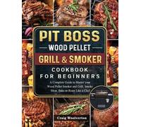 Craig Woolverto Pit Boss Wood Pellet Grill and Smoker Cookboo (Copertina rigida)