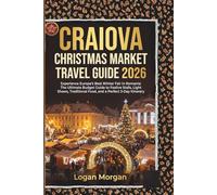 CRAIOVA CHRISTMAS MARKET TRAVEL GUIDE 2026: Experience Europe’s Best Winter Fair in Romania: The Ultimate Budget Guide to Festive Stalls, Light Shows, Traditional Food, and a Perfect 3-Day Itinerary