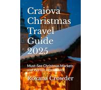 Craiova Christmas Travel Guide 2025: Must-See Christmas Markets and Winter Attractions