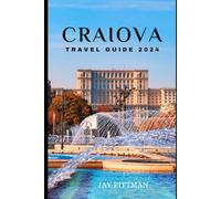CRAIOVA TRAVEL GUIDE 2024: Discover Craiova's hidden gems and ancient wonders in 2024 edition