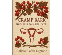 Cramp Bark: Nature’s Pain Reliever: Natural Support for Menstrual Cramps, Womb Tension & Comfort