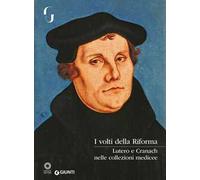 Cranach, Lutero e i volti della Riforma nelle collezioni medicee