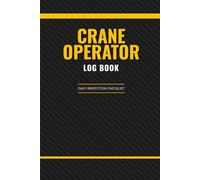 Crane Operator Daily Inspection Log Book: Mobile & Overhead Crane Safety Checklist | Shift Handover & Maintenance Record | OSHA Compliance Journal for Construction Site Safety