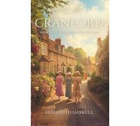 Cranford by Elizabeth Gaskell (Complete Classic Edition): Victorian Village Life, Humor, and Social Portraits