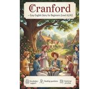 Cranford - Easy English Story for Beginners (Level A1/A2): Simplified edition with vocabulary support, reading questions, and grammar practice.