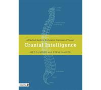 Cranial Intelligence: A Practical Guide to Biodynamic Craniosacral Therapy