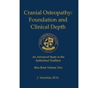 Cranial Osteopathy: Foundations and Clinical Depth: An Advanced Study in the Sutherland Tradition