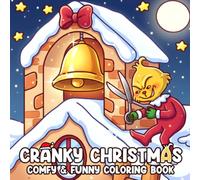 Cranky Christmas Coloring Book: Funny Winter Coloring Pages Featuring a Grumpy Character, Adorable Animal Friends, Anti-Cozy Festive Scenes, and Silly Holiday Humor for Adults & Teens