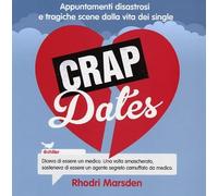 Crap dates. Appuntamenti disastrosi e tragiche scene dalla vita dei single