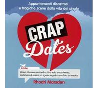 Crap dates. Appuntamenti disastrosi e tragiche scene dalla vita dei single