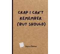Crap I Can’t Remember (But Should): Funny Password & Notes Logbook for Forgetful People