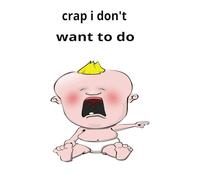 Crap I don't want to do: Get busy doing it