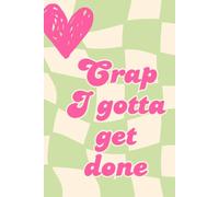 Crap I Gotta Get Done: a notebook