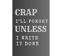 Crap I’ll Forget Unless I Write It Down: Funny Gift For Seniors / 6 X 9 Blank Lined Journal / The Best Gift Idea For Friends, Parents, Grandparents, ... 50th 60th 70th 80th / Ideal For Retirement.